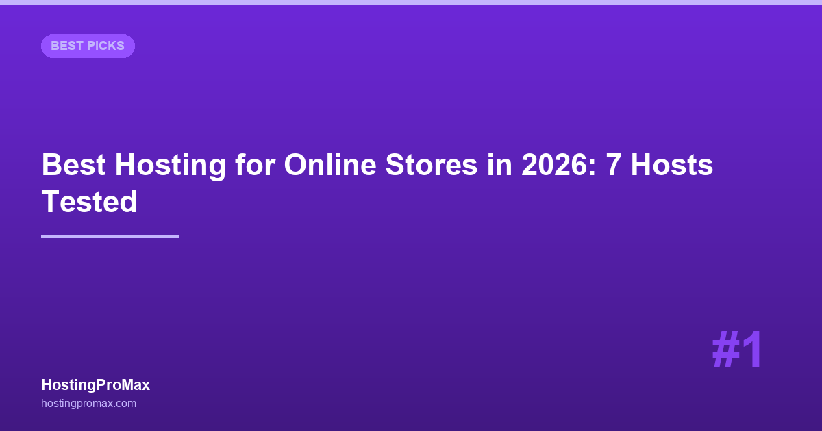 Best Web Hosting for Online Stores in 2026: 7 Hosts Tested for Ecommerce