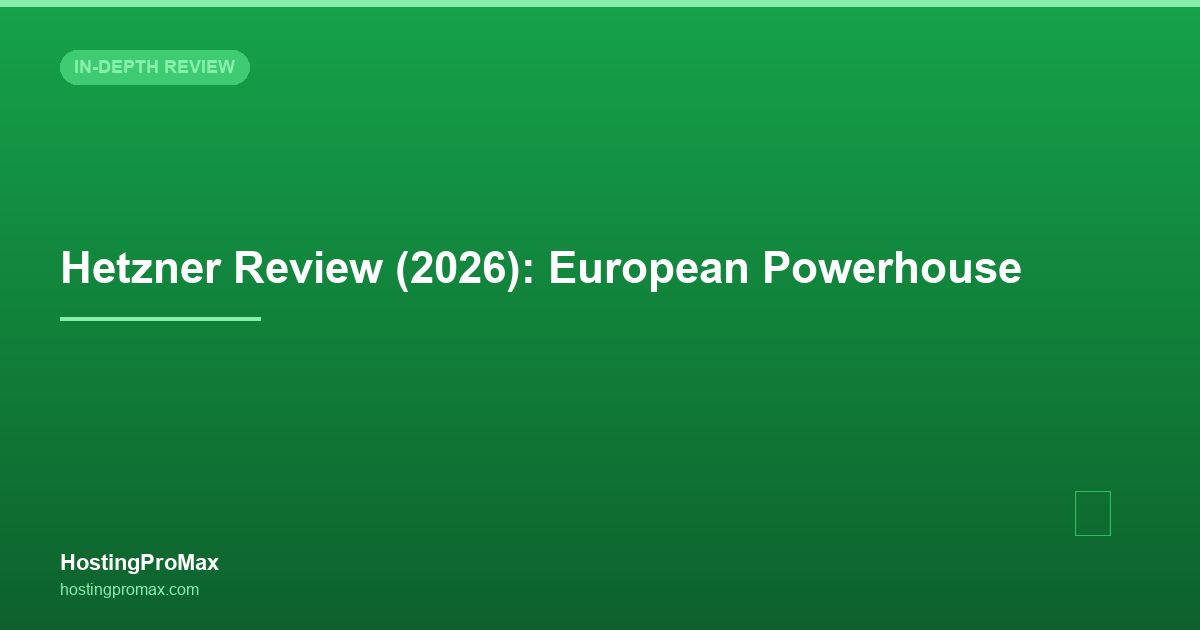 Hetzner Review (2026): European Powerhouse